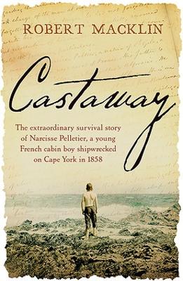 Castaway: The extraordinary survival story of Narcisse Pelletier, a