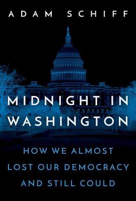 Midnight in Washington: How We Almost Lost Our Democracy and Still