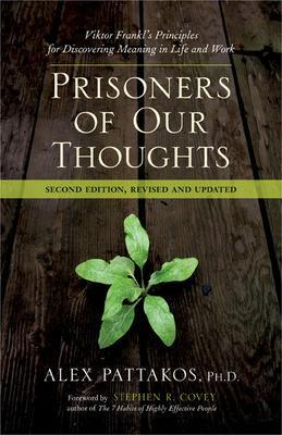Prisoners of Our Thoughts: Viktor Frankl's Principles for Discovering