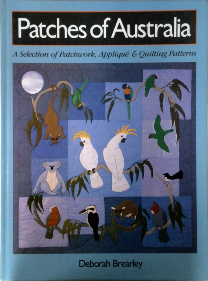 Patches of Australia A Selection of Patchwork, Applique & Quilting Patterns