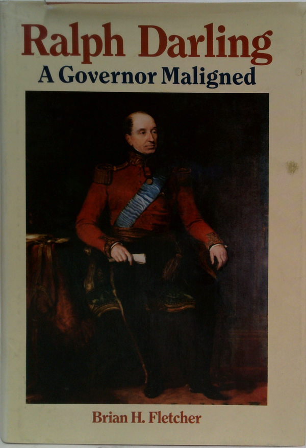 Ralph Darling: A Governor Maligned