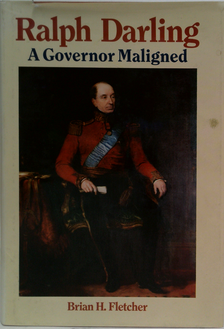 Ralph Darling: A Governor Maligned