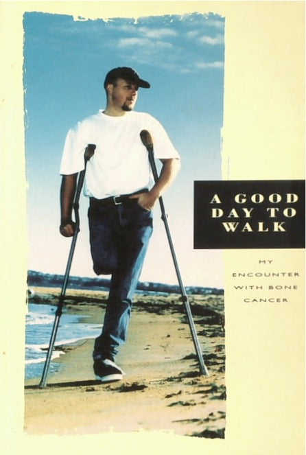 A Good Day to Walk: My Encounter with Bone Cancer (SIGNED)