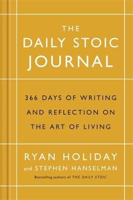 The Daily Stoic Journal: 366 Days of Writing and Reflection on the Art of Living