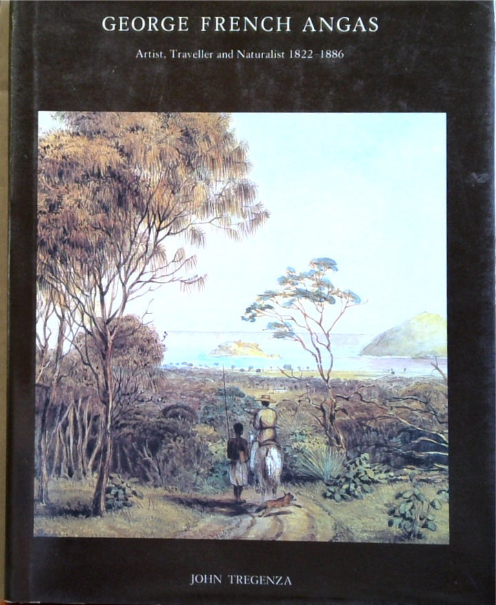 George French Angas. Artist, Traveller And Naturalist 1822-1886.