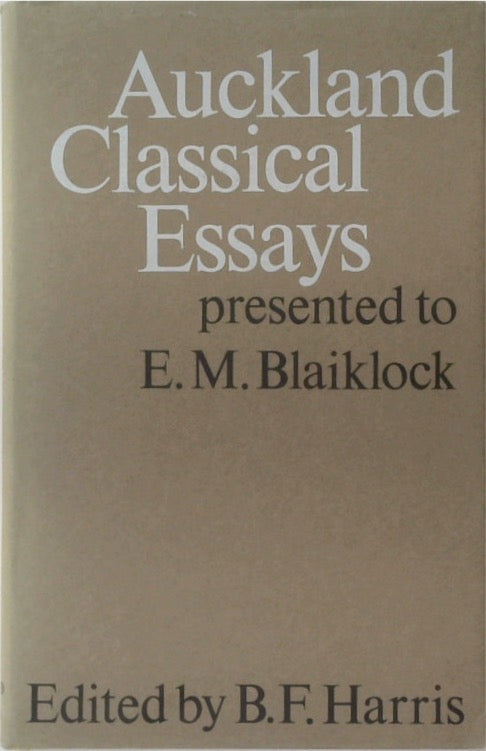 Auckland Classical Essays: Presented To E.M. Blaiklock