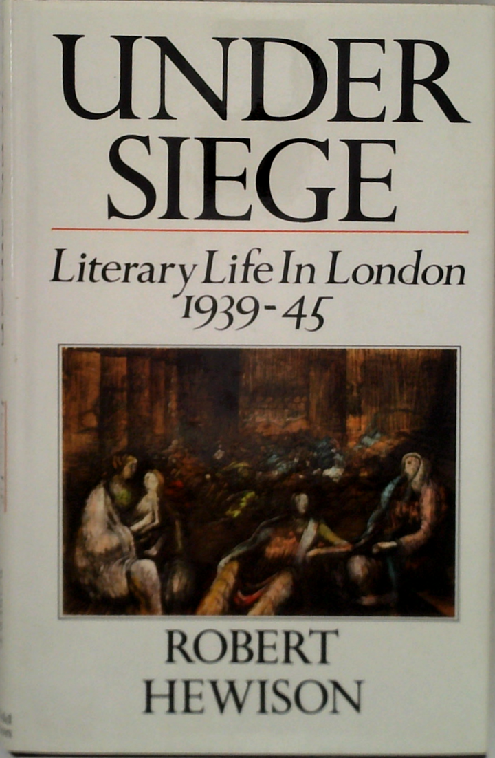 Under Siege: Literary Life In London 1939-45