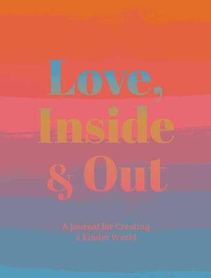 Love, Inside And Out: Thoughtful Practices for Creating a Kinder World