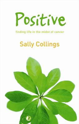 Positive: Finding Life in the Midst of Cancer