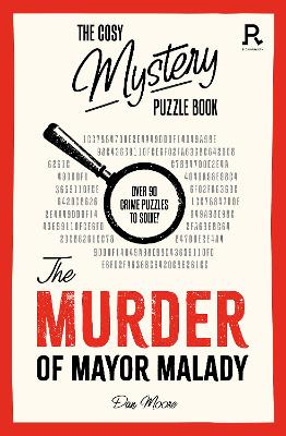 The Cosy Mystery Puzzle Book - The Murder of Mayor Malady: Over 90