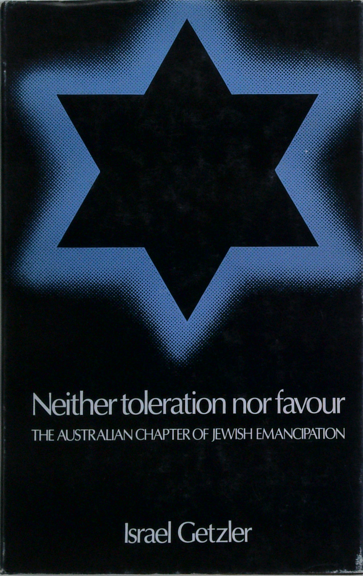 Neither Toleration Nor Favour: The Australian Chapter Of Jewish Emancipation