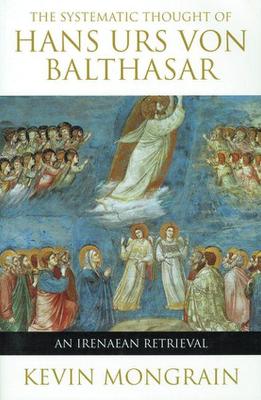 Systematic Thought of Hans Urs von Balthasar: An Irenaean Retrieval