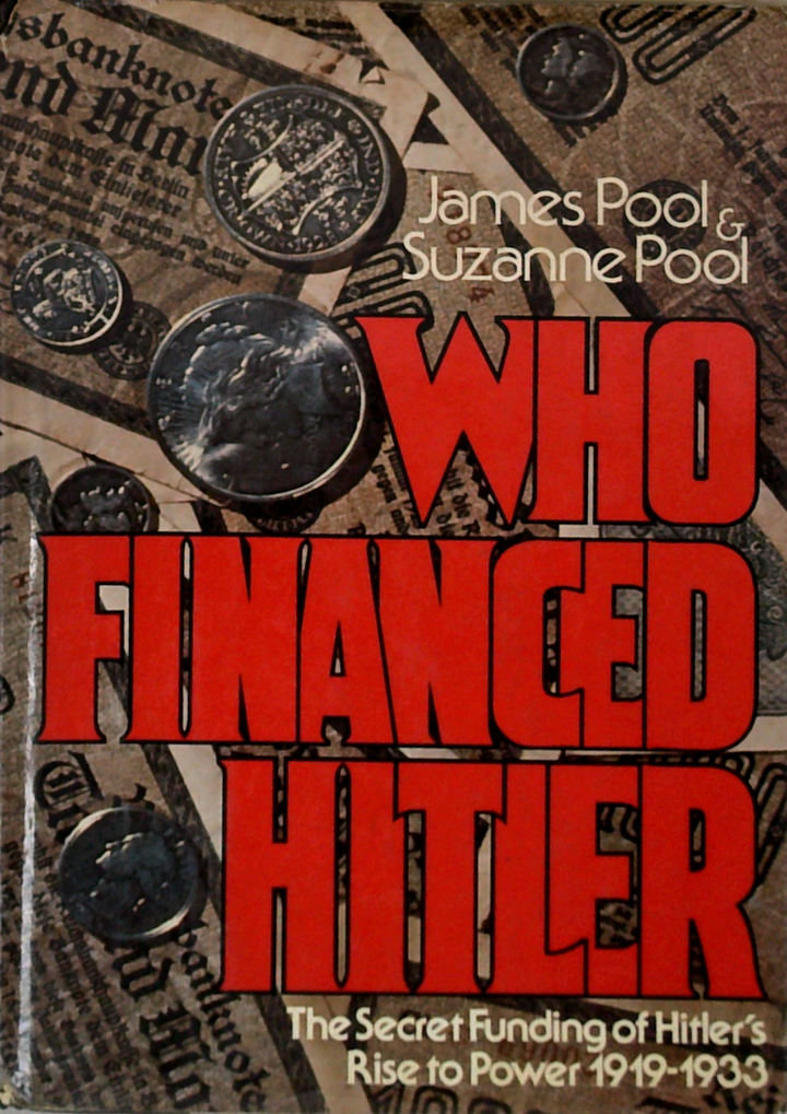 Who Financed Hitler: The Secret Funding Of Hitler's Rise To Power 1919-1933