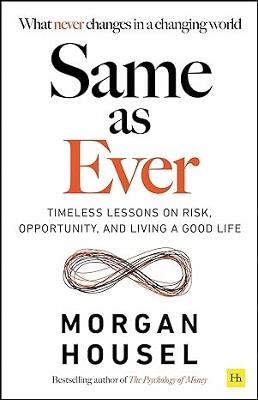 Same as Ever: Timeless Lessons on Risk, Opportunity and Living a Good
