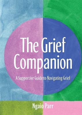 The Grief Companion: A Supportive Guide to Navigating Grief