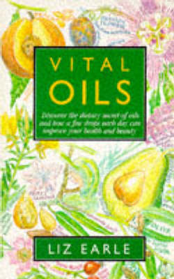 Vital Oils: Discover the Dietary Secret of Oils and How a Few Drops