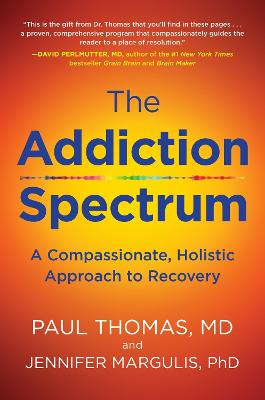 Addiction Spectrum, The: A Compassionate, Holistic Approach to
