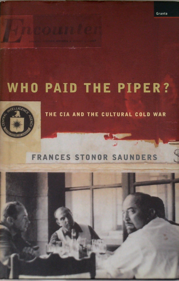 Who Paid The Piper?: The Cia And The Cultural Cold War
