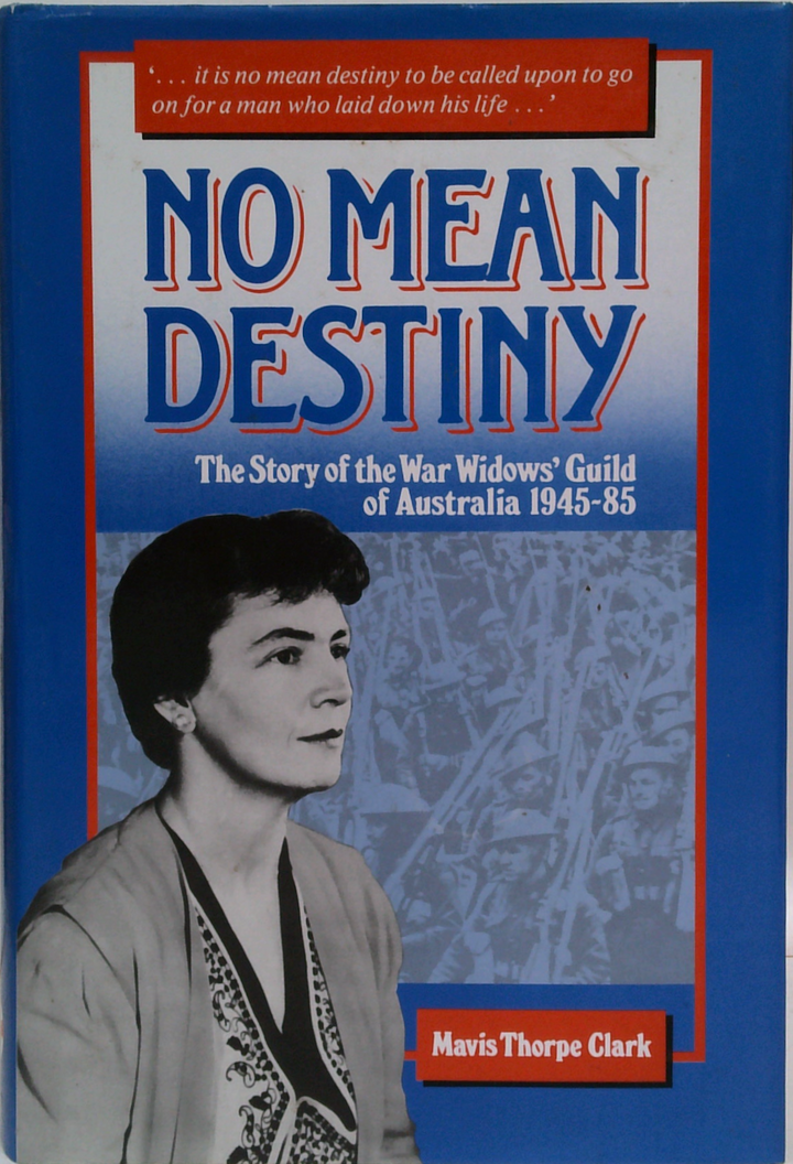 No Mean Destiny: The Story Of The War Widows' Guild Of Australia 1945-85