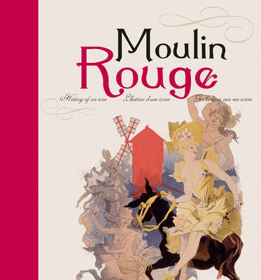 Moulin Rouge: History of an Icon