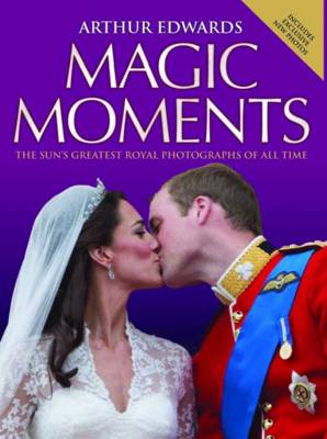 Arthur Edwards' Magic Moments: The Greatest Royal Photographs of All