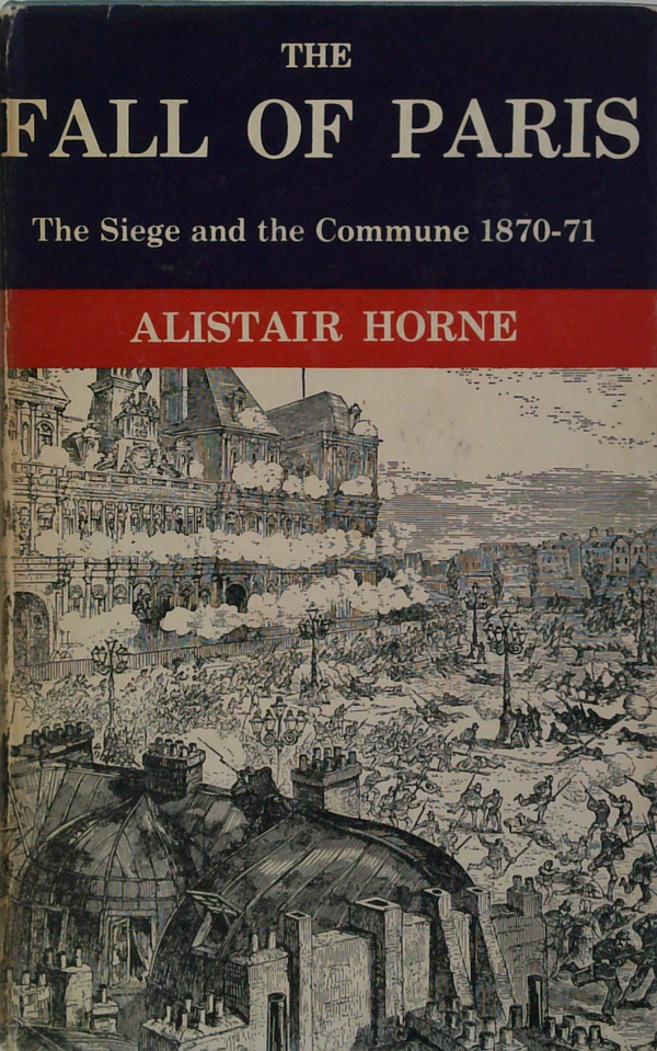 The Fall Of Paris: The Siege And The Commune 1870-71