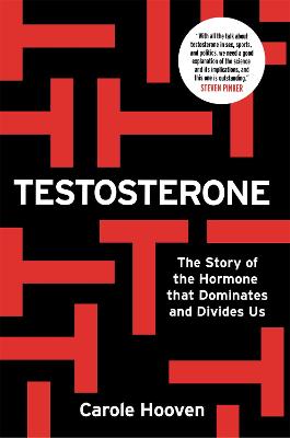 Testosterone: The Story of the Hormone that Dominates and Divides Us