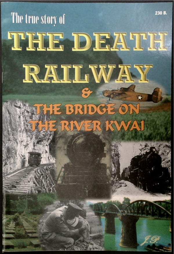 The True Story of The Death Railway and The Bridge on the River Kwai