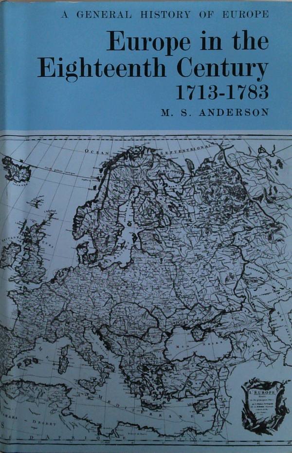 A General History Of Europe: Europe In The Eighteenth Century 1713-1783