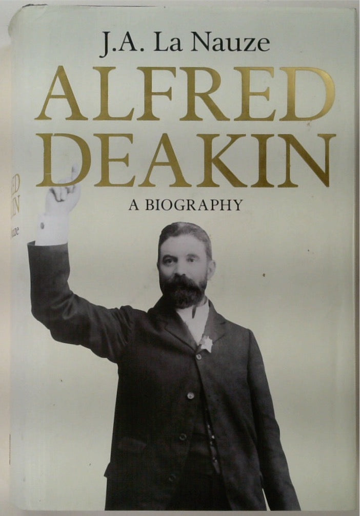 Alfred Deakin: A Biography