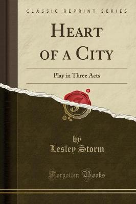 Heart of a City: Play in Three Acts (Classic Reprint)
