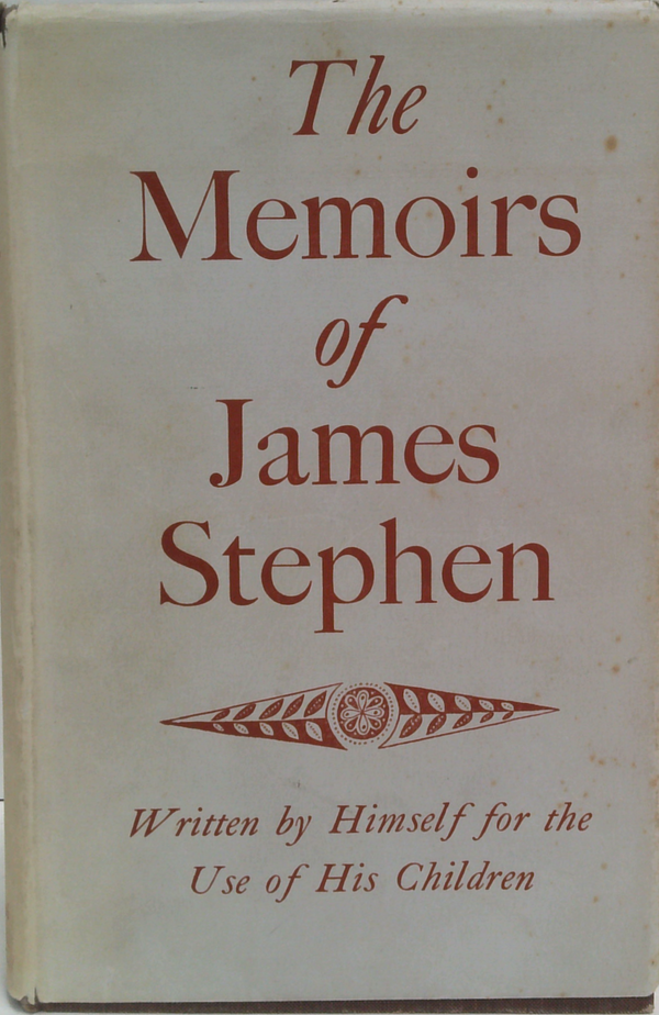 The Memoirs Of James Stephen: Written By Himself For The Use Of His Children