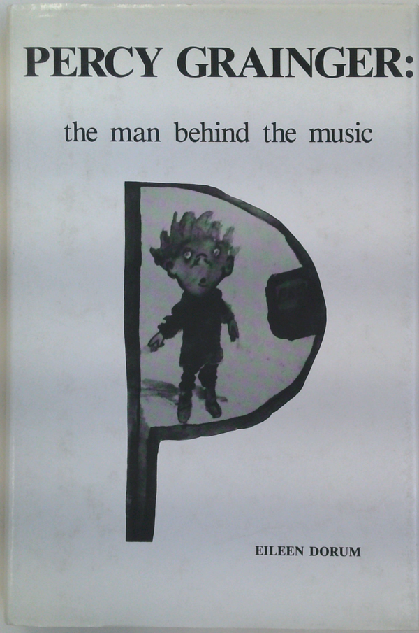 Percy Grainger: The Man Behind The Music