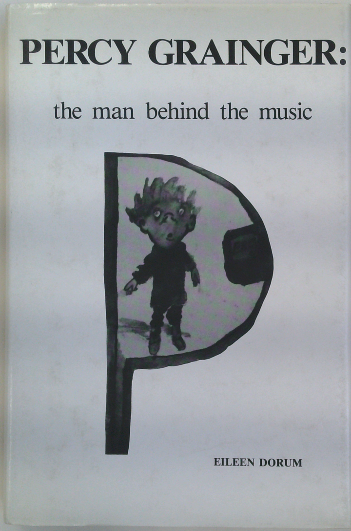 Percy Grainger: The Man Behind The Music