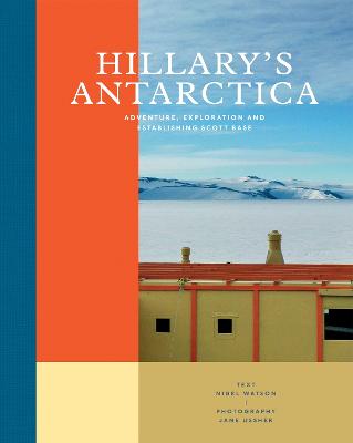 Hillary's Antarctica: Adventure, Exploration and Establishing Scott