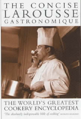 The Concise Larousse Gastronomique: The World's Greatest Cookery