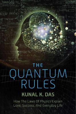 The Quantum Rules: How the Laws of Physics Explain Love, Success, and