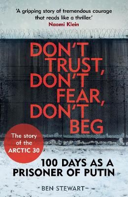 Don't Trust, Don't Fear, Don't Beg: 100 Days as a Prisoner of Putin -