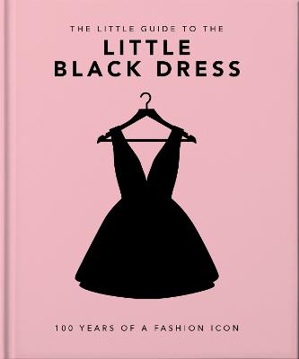 The Little Book of The Little Black Dress: 100 Years of a Fashion Icon