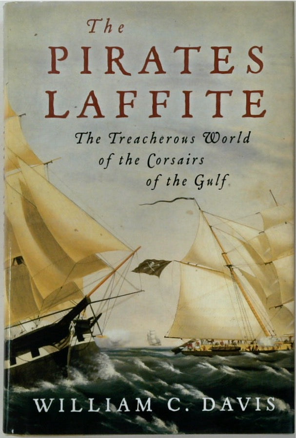 The Pirates Laffite: The Treacherous World of the Corsairs of the Gulf