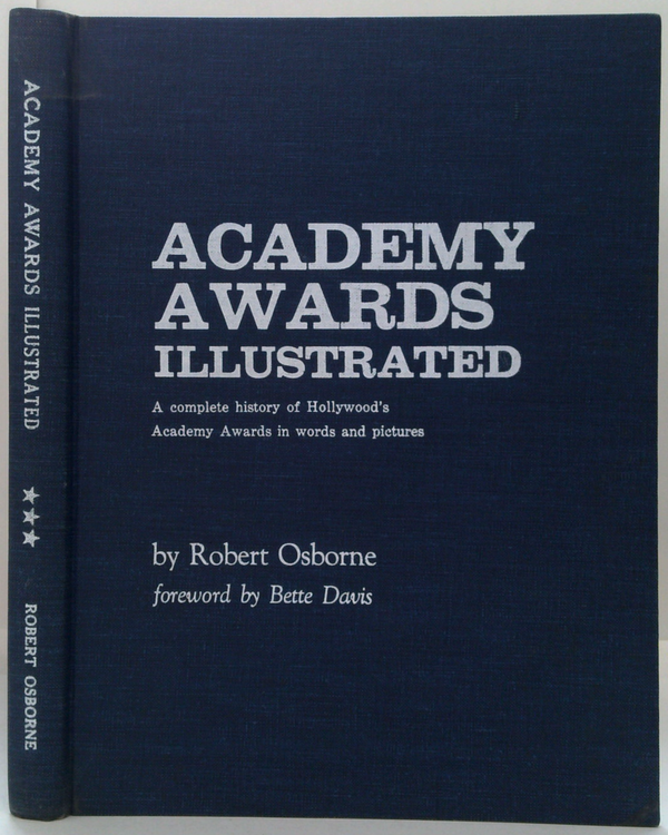 Academy Awards Illustrated: A Complete History Of Hollywood's Academy Awards In Words And Pictures