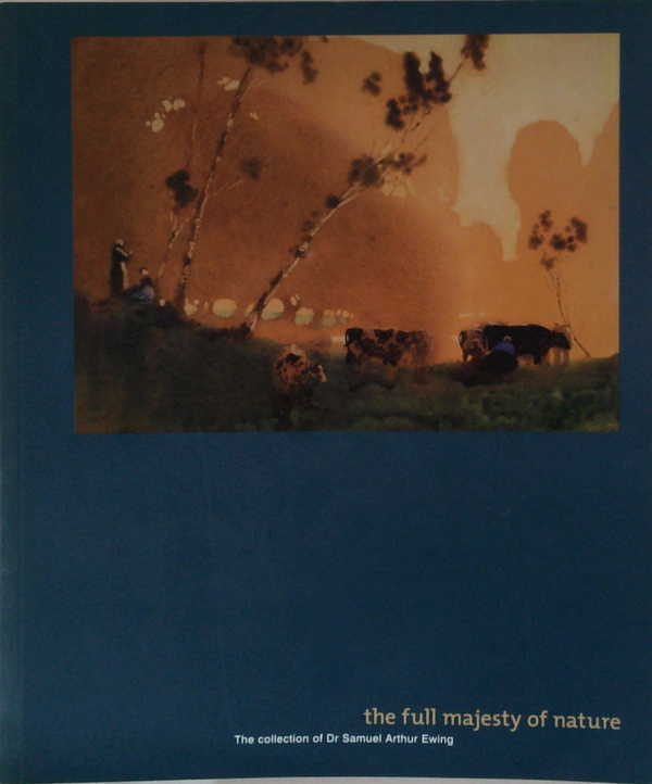 The Full Majesty Of Nature: The Collection Of Dr Samuel Arthur Ewing