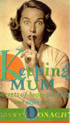 Keeping Mum: Secrets of Happy Parenting