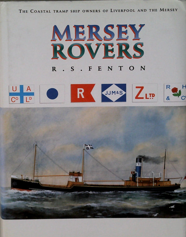 Mersey Rovers: The Coastal Tramp Ship Owners Of Liverpool And The Mersey