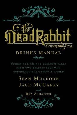 The Dead Rabbit Drinks Manual: Secret Recipes and Barroom Tales from