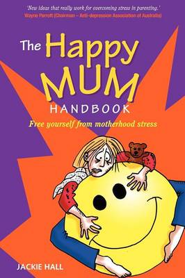 Happy Mum Handbook: Free Yourself from Motherhood Stress