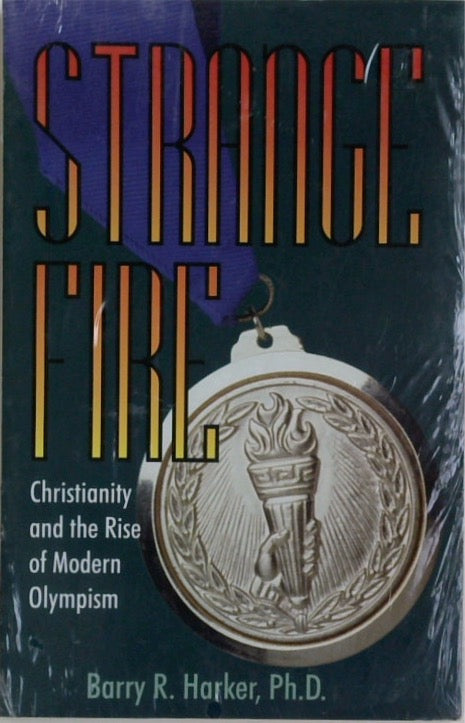 STRANGE FIRE ---Christianity and the Rise of Modern Olympism