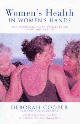 Women's Health in Women's Hands: The Essential Guide to Managing Your