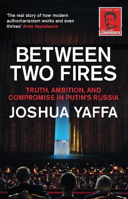 Between Two Fires: Truth, Ambition, and Compromise in Putin's Russia