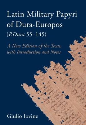 Latin Military Papyri of Dura-Europos (P.Dura 55-145): A New Edition